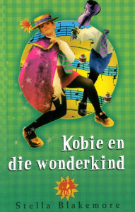Title: Kobie en die wonderkind, Author: Stella Blakemore