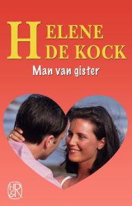 Title: Man van gister, Author: Helene de Kock