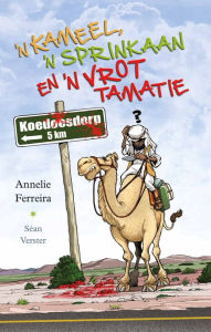 Title: 'n Kameel, 'n sprinkaan en 'n vrot tamatie, Author: Annelie Ferreira