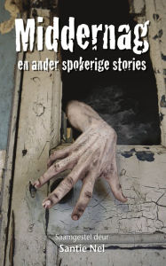 Title: Middernag en ander spokerige stories, Author: Santie Nel