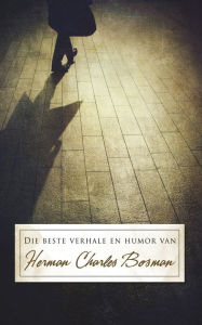 Title: Die beste verhale en humor van Herman Charles Bosman, Author: Herman Charles Bosman