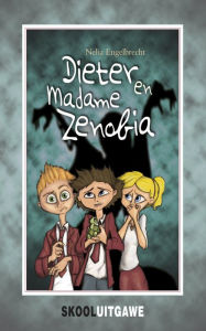Title: Dieter en Madame Zenobia (skooluitgawe), Author: Nelia Engelbrecht