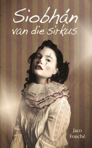 Title: Siobhan van die sirkus, Author: Jaco Fouché