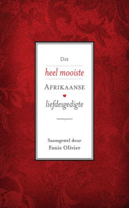 Title: Die heel mooiste Afrikaanse liefdesgedigte, Author: Fanie Olivier