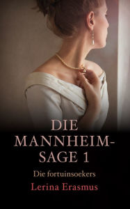 Title: Die fortuinsoekers: Die Mannheim-sage 1: Die Mannheim-sage 1, Author: Lerina Erasmus