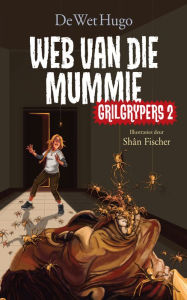 Title: Grilgrypers 2: Web van die mummie, Author: De Wet Hugo