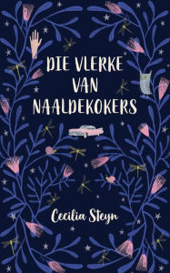 Title: Die vlerke van naaldekokers, Author: Cecilia Steyn