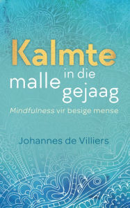 Title: Kalmte in die malle gejaag, Author: Johannes Bertus de Villiers