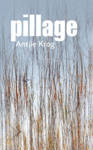 Title: Pillage, Author: Antjie Krog