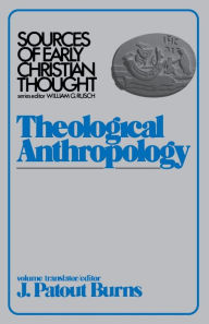 Title: Theological Anthropology / Edition 1, Author: J. Patout Burns