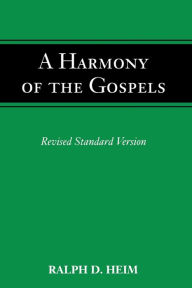 Title: A Harmony of the Gospels, Author: Ralph D. Heim