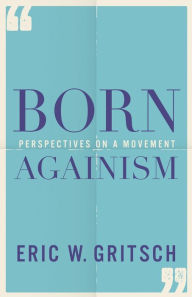 Title: Born Againism: Perspectives on a Movement, Author: Eric W. Gritsch