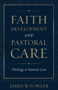 Title: Faith Development and Pastoral Care, Author: James W. Fowler