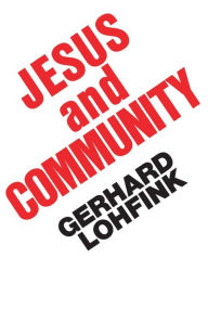 Title: Jesus and Community: The Social Dimensions of Christian Faith, Author: Gerhard Lohfink