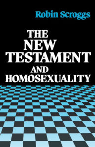Title: The New Testament and Homosexuality: Contextual Background for Contemporary Debate, Author: Robin Scroggs