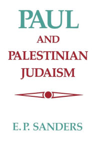 Title: Paul and Palestinian Judaism: A Comparison of Patterns of Religion, Author: E. P. Sanders