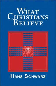 Title: What Christians Believe, Author: Hans Schwarz