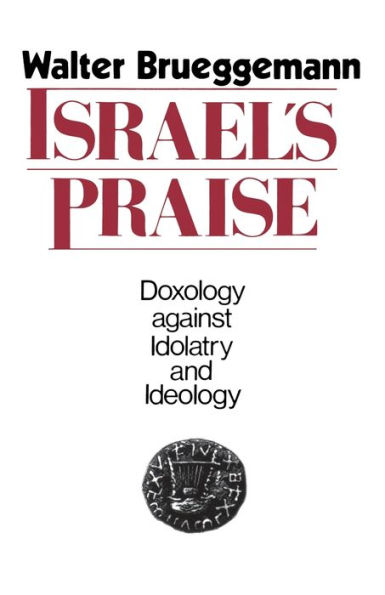 Israel's Praise: Doxology against Idolatry and Ideology