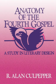 Title: Anatomy of the Fourth Gospel: A Study in Literary Design, Author: R. Alan Culpepper