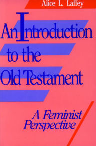 Title: An Introduction to the Old Testament: A Feminist Perspective / Edition 1, Author: Alice L. Laffey