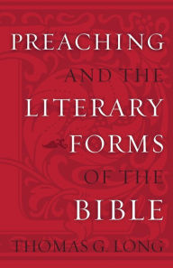 Title: Preaching and the Literary Forms of the Bible, Author: Thomas G. Long