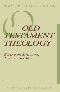 Title: Old Testament Theology: Essays on Structure, Theme, and Text, Author: Walter Brueggemann