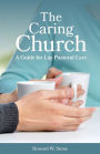 The Caring Church: A Guide for Lay Pastoral Care / Edition 1