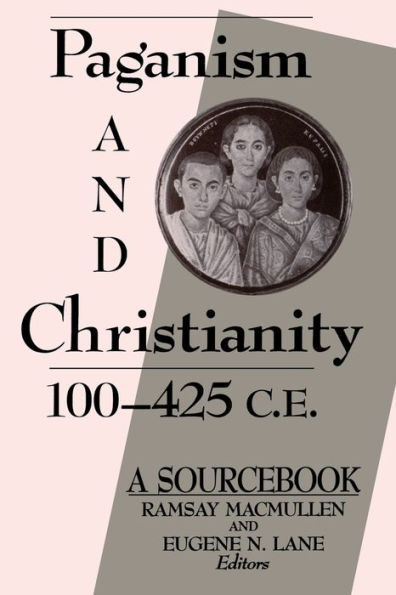 Paganism and Christianity, 100-425 C.E.: A Sourcebook