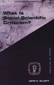 Title: What Is Social-Scientific Criticism? / Edition 1, Author: John H. Elliott