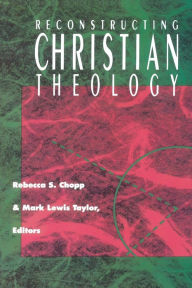 Title: Reconstructing Christian Theology / Edition 1, Author: Rebecca S. Chopp
