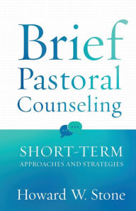 Title: Brief Pastoral Counseling: Short-Term Approaches and Strategies, Author: Howard W. Stone