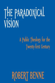 Title: The Paradoxical Vision: A Public Theology for the Twenty-First Century, Author: Robert Benne