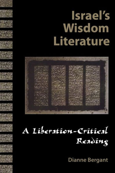 Israel's Wisdom Literature: A Liberation-Critical Reading