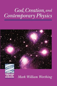 Title: God, Creation, and Contemporary Physics, Author: Mark William Worthing