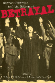 Title: Betrayal: German Churches and the Holocaust, Author: Robert P. Ericksen