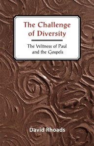 Title: The Challenge of Diversity: The Witness of Paul and the Gospels, Author: David Rhoads