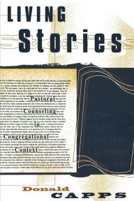 Title: Living Stories: Pastoral Counseling in Congregational Context, Author: Donald Capps