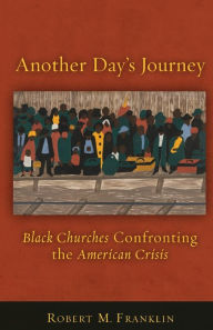 Title: Another Day's Journey: Black Churches Confronting the American Crisis, Author: Robert M. Franklin