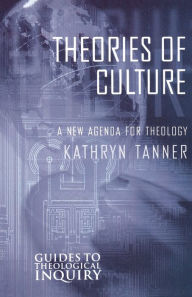 Title: Theories of Culture: A New Agenda for Theology, Author: Kathryn Tanner