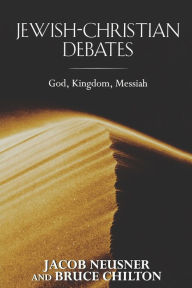 Title: Jewish-Christian Debates: God, Kingdom, Messiah, Author: Bruce Chilton