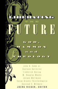 Title: Liberating the Future: God, Mammon, and Theology, Author: Joerg Rieger