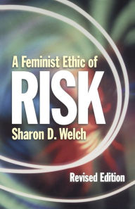 Title: A Feminist Ethic of Risk: Revised Edition / Edition 2, Author: Sharon D. Welch