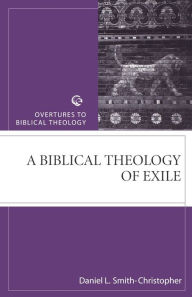 Title: A Biblical Theology of Exile, Author: Daniel L. Smith-Christopher