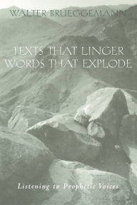 Title: Texts That Linger, Words That Explode: Listening to Prophetic Voices, Author: Walter Brueggemann