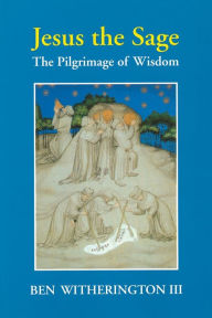 Title: Jesus the Sage: The Pilgrimage of Wisdom, Author: Ben Witherington III