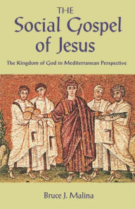 Title: The Social Gospel of Jesus: The Kingdom of God in Mediterranean Perspective, Author: Bruce J. Malina