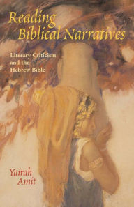 Title: Reading Biblical Narratives: Literary Criticism and the Hebrew Bible, Author: Yairah Amit