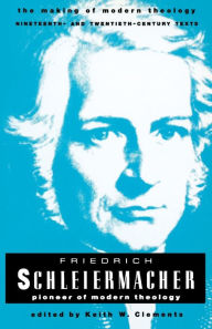 Title: Friedrich Schleiermacher: Pioneer of Modern Theology / Edition 1, Author: Keith W. Clements