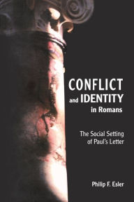 Title: Conflict and Identity in Romans: The Social Setting of Paul's Letter, Author: Philip F. Esler