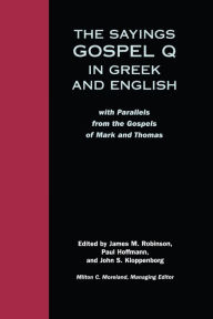 Title: The Sayings Gospel Q in Greek and English: With Parallels from the Gospels of Mark and Thomas, Author: Paul Hoffmann